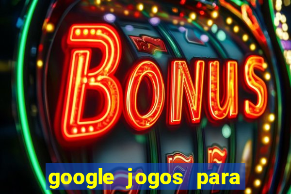 google jogos para ganhar dinheiro